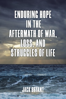 Front cover_Enduring Hope in the Aftermath of War, Loss, and Struggles of Life