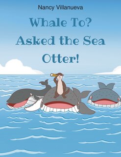 Front cover_Whale To? Asked the Sea Otter!