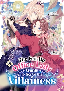 Front cover_The Fed-Up Office Lady Wants to Serve the Villainess Vol. 1