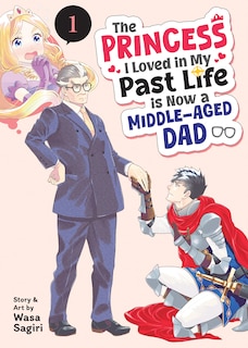 Front cover_The Princess I Loved in My Past Life is Now a Middle-Aged Dad Vol. 1