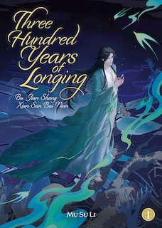 Front cover_Three Hundred Years of Longing: Bu Jian Shang Xian San Bai Nian (Novel) Vol. 1