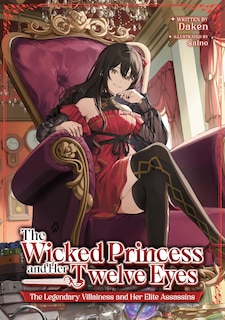 Couverture_The Wicked Princess and Her Twelve Eyes: The Legendary Villainess and Her Elite Assassins (Light Novel)