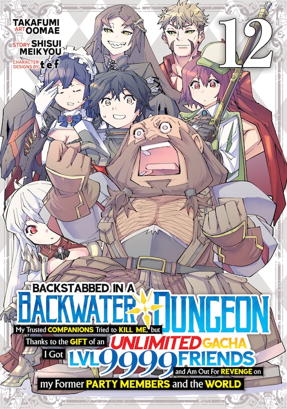 Front cover_Backstabbed in a Backwater Dungeon: My Party Tried to Kill Me, But Thanks to an Infinite Gacha I Got LVL 9999 Friends and Am Out For Revenge (Manga) Vol. 12