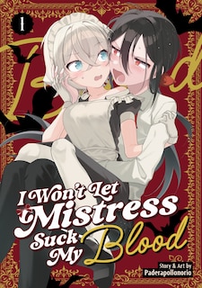 Couverture_I Won't Let Mistress Suck My Blood Vol. 1