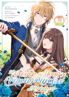 Front cover_I'll Never Be Your Crown Princess! - Betrothed (Manga) Vol. 3