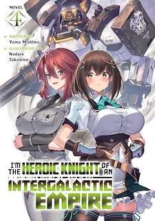 Couverture_I'm the Heroic Knight of an Intergalactic Empire! (Light Novel) Vol. 4