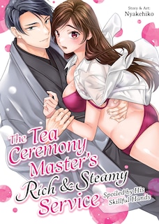 Front cover_The Tea Ceremony Master's Rich and Steamy Service: Spoiled by His Skillful Hands