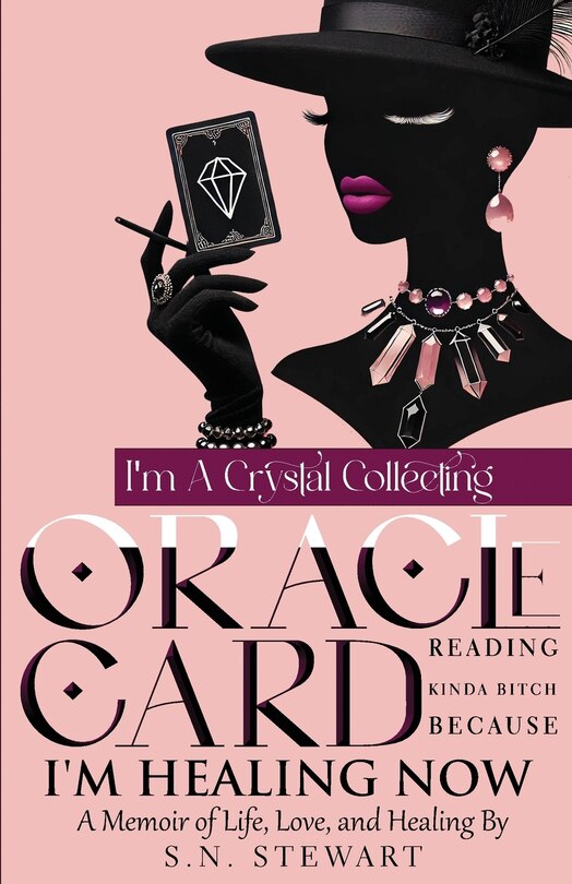 Front cover_I'm A Crystal Collecting Oracle Card Reading Kinda Bitch Because I'm Healing Now A Memoir Of Life Love And Healing