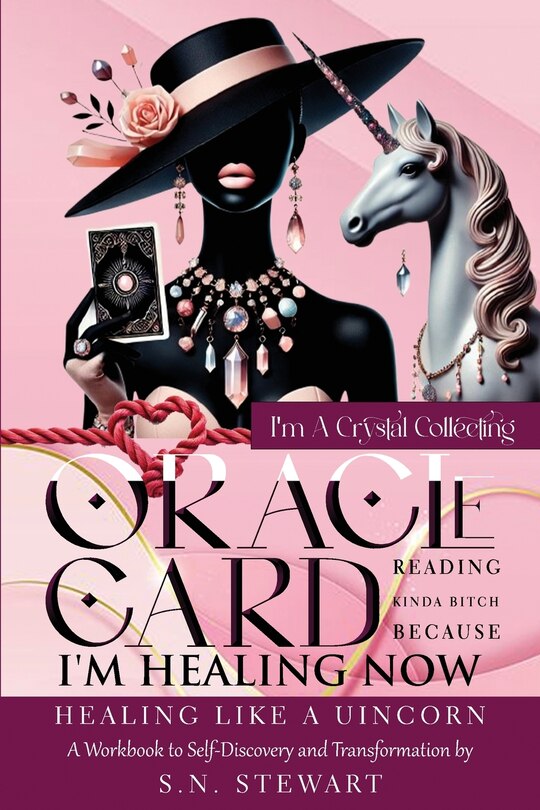 Couverture_I'm A Crystal Collecting Oracle Card Reading Kinda Bitch Because I'm Healing Now Healing Like A Unicorn A Workbook to Self-Discovery And Transformation