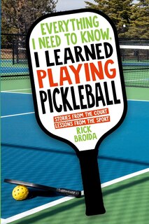 Front cover_Everything I Need to Know, I Learned Playing Pickleball