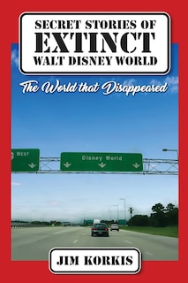 Couverture_Secret Stories of Extinct Walt Disney World