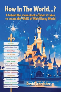 Couverture_How In The World...? - A behind the scenes look at what it takes to create the MAGIC of Walt Disney World