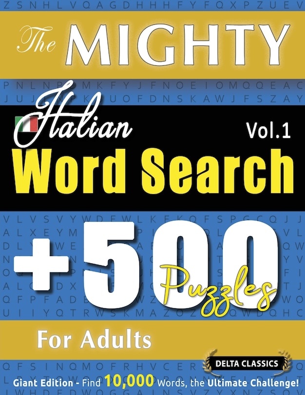 Front cover_The Mighty Italian Word Search - 500 Puzzles for Adults - Delta Classics - Giant Edition - Find 10,000 Words, the Ultimate Challenge!
