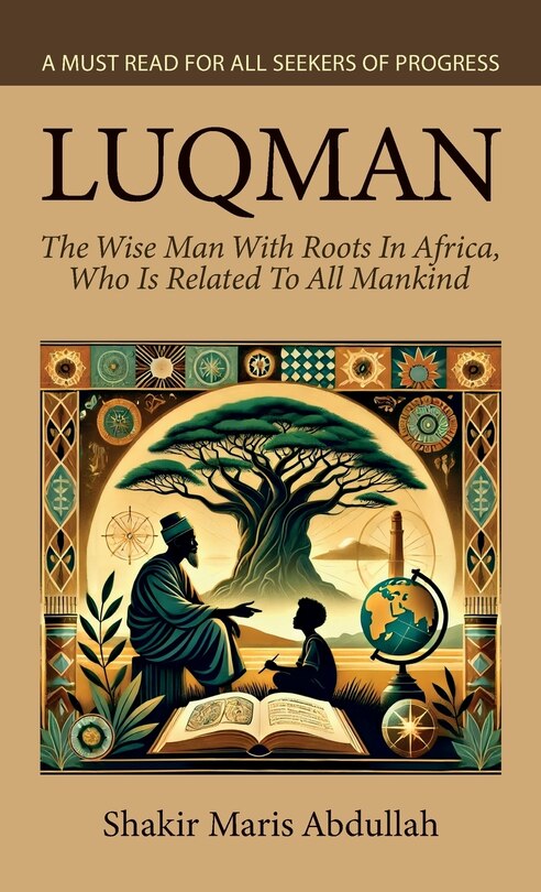 Front cover_Luqman - The Wise Man With Roots In Africa, Who Is Related To All Mankind, A Must Read For All Seekers Of Progress