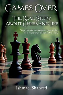 Front cover_Games Over!, The Real Story about Chess and Life