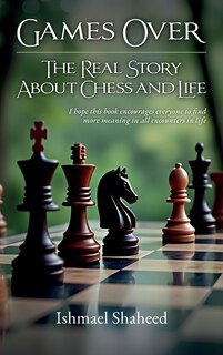 Front cover_Games Over!, The Real Story about Chess and Life