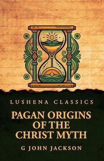 Couverture_Pagan Origins of the Christ Myth