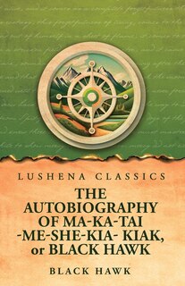 Couverture_The Autobiography of Ma-Ka-Tai-Me-She-Kia-Kiak, or Black Hawk