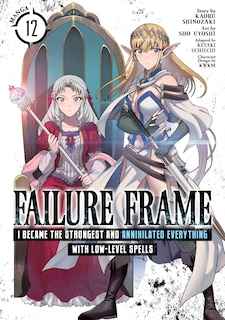 Front cover_Failure Frame: I Became the Strongest and Annihilated Everything With Low-Level Spells (Manga) Vol. 12