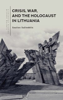 Front cover_Crisis, War, and the Holocaust in Lithuania