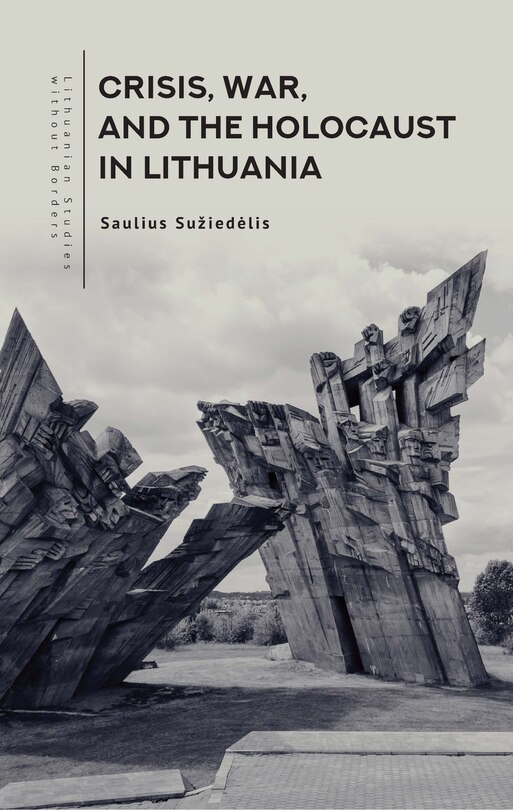 Front cover_Crisis, War, and the Holocaust in Lithuania