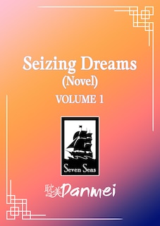 Front cover_Seizing Dreams (Novel) Vol. 1