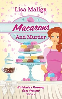 Front cover_Macarons and Murder (A Yolanda's Yummery Cozy Mystery, Book 4)
