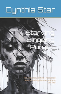 Front cover_Starving, Bingeing, Purging