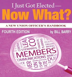 Couverture_I Just Got Elected - Now What? A New Union Officer's Handbook 4th Edition