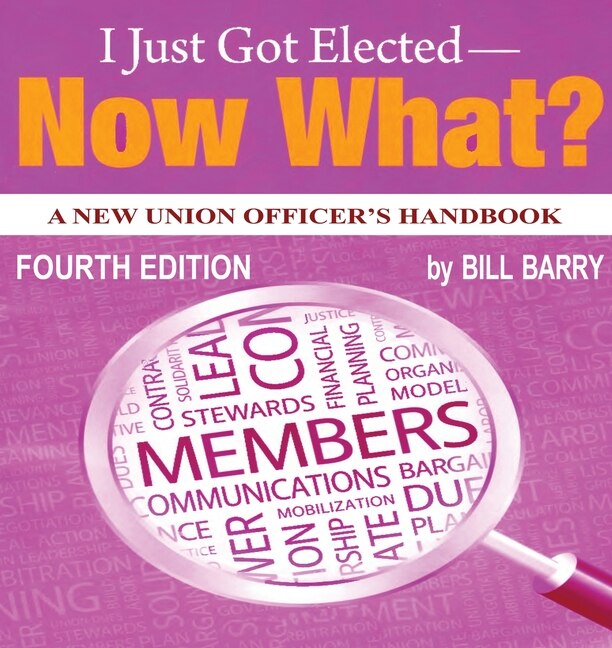 Couverture_I Just Got Elected - Now What? A New Union Officer's Handbook 4th Edition