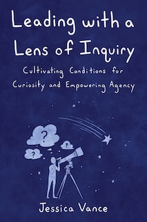 Couverture_Leading with a Lens of Inquiry