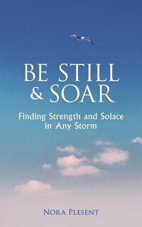 Couverture_Be Still and Soar Finding Strength and Solace in Any Storm