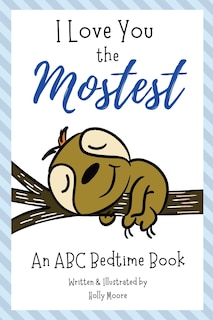 Front cover_I Love You the Mostest - An ABC Bedtime Book