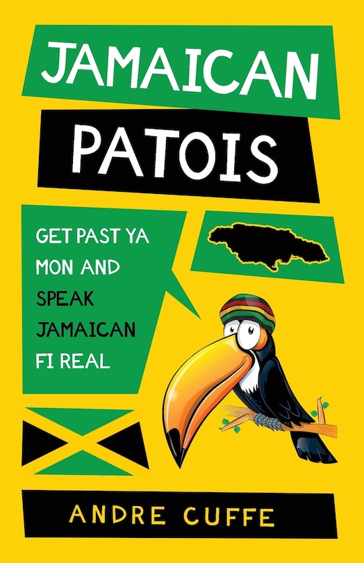 Jamaican Patois: Get Past Ya Mon and Speak Jamaican Fi Real