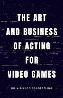 Front cover_The Art and Business of Acting for Video Games