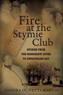 Front cover_Fire at the Stymie Club-Stories from the Mississippi to Chesapeake Country
