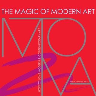 Couverture_The Magic of Modern Art - How to Love Modern & Contemporary Art