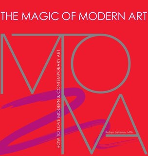 Couverture_The Magic of Modern Art-How to Love Modern & Contemporary Art