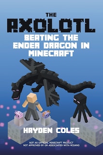 Front cover_Axolotl Beating the Ender Dragon in Minecraft