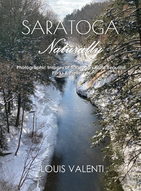Saratoga Naturally: Photographic Images of Saratoga's Most Beautiful Parks & Preserves