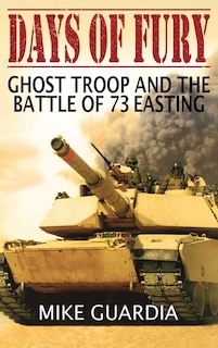 Days of Fury: Ghost Troop and the Battle of 73 Easting