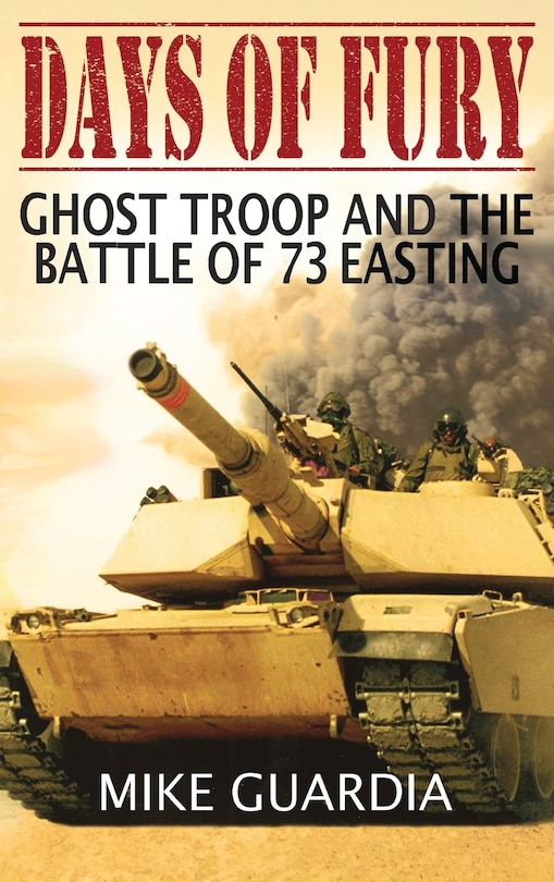 Days of Fury: Ghost Troop and the Battle of 73 Easting