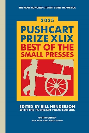 The Pushcart Prize XLIX: Best of the Small Presses 2025 Edition