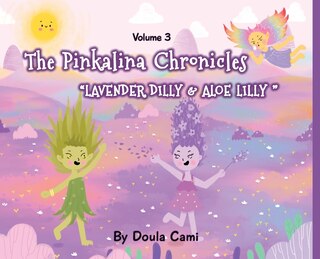 Front cover_The Pinkalina Chronicles - Volume 3 - Lavender Dilly and Aloe Lilly