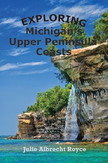 Front cover_Exploring Michigan's Upper Peninsula Coasts