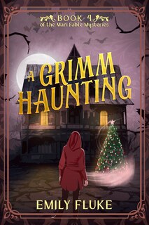 A Grimm Haunting: Book 4 of the Mari Fable Mysteries