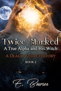 Couverture_Twice Marked A True Alpha and His Witch Book 2 A Deadly Secrets Story