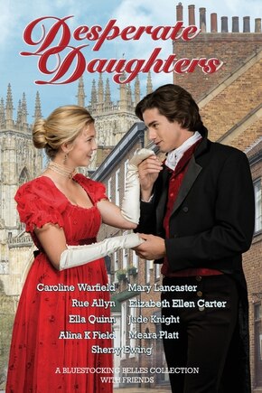 Desperate Daughters: A Bluestocking Belles Collection with Friends