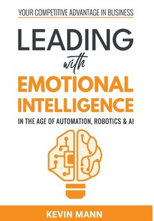 Front cover_Leading with Emotional Intelligence - In the Age of Automation, Robotics & AI