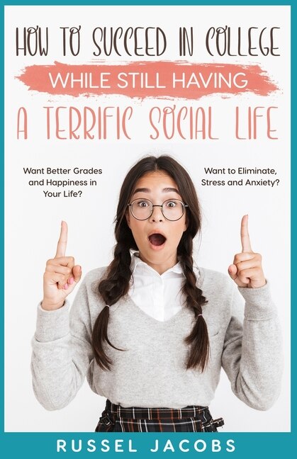 Front cover_How to Succeed In College While Still Having a Terrific Social Life.